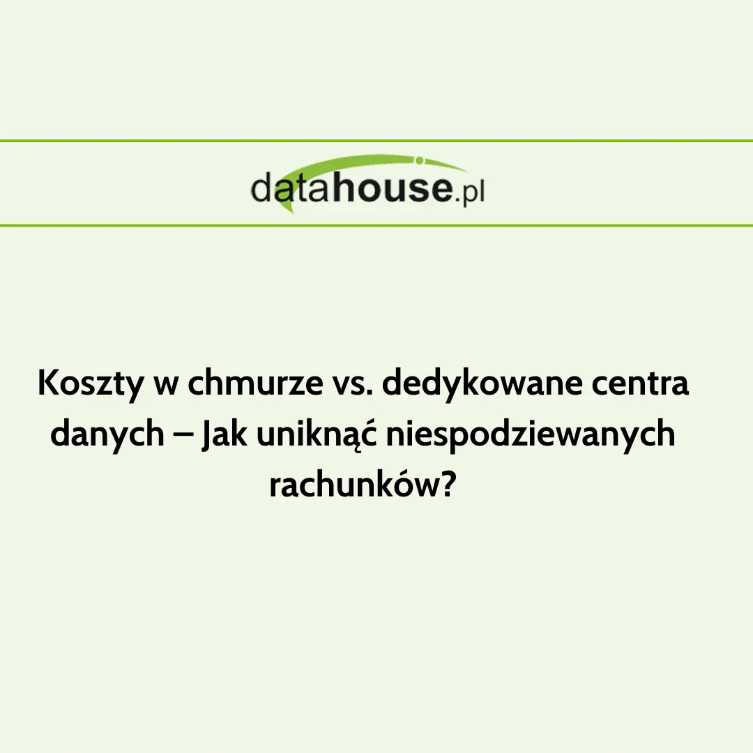 Chmura vs. serwery dedykowane – jak uniknąć wysokich kosztów?