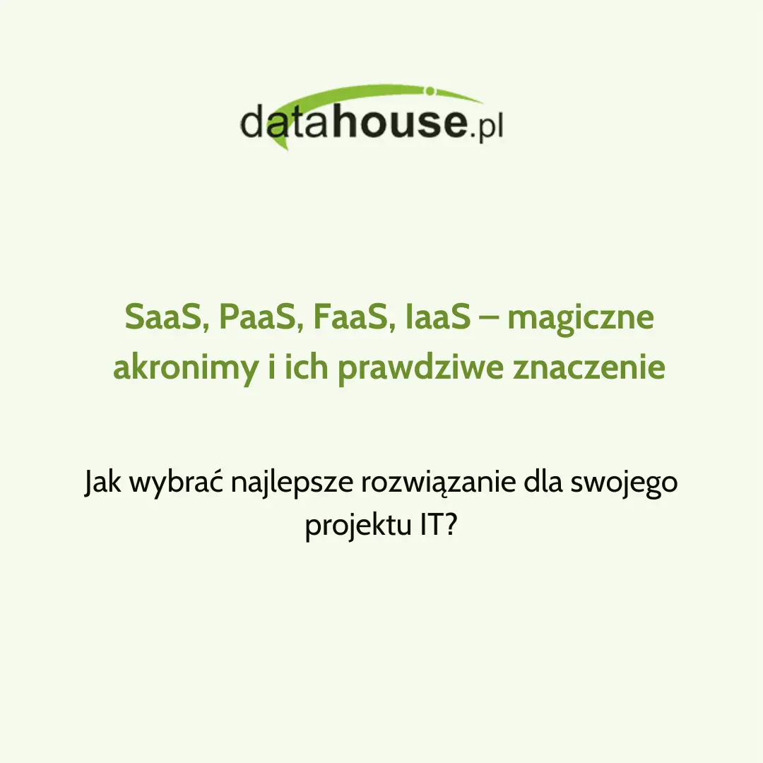 SaaS, PaaS, FaaS, IaaS – magiczne akronimy i ich prawdziwe znaczenie